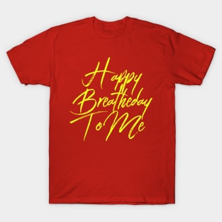 Happy Breatheday To Me (Birthday Pun) T-Shirt